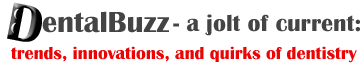 DentalBuzz: a jolt of current